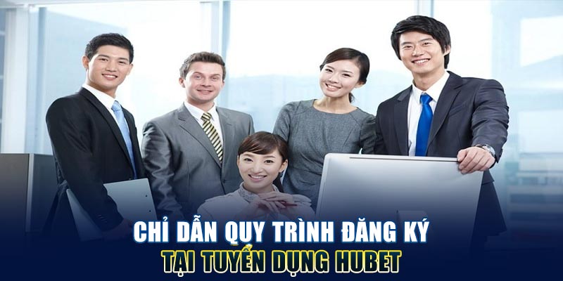 chi-dan-quy-trinh-dang-ky-tai-tuyen-dung-hubet