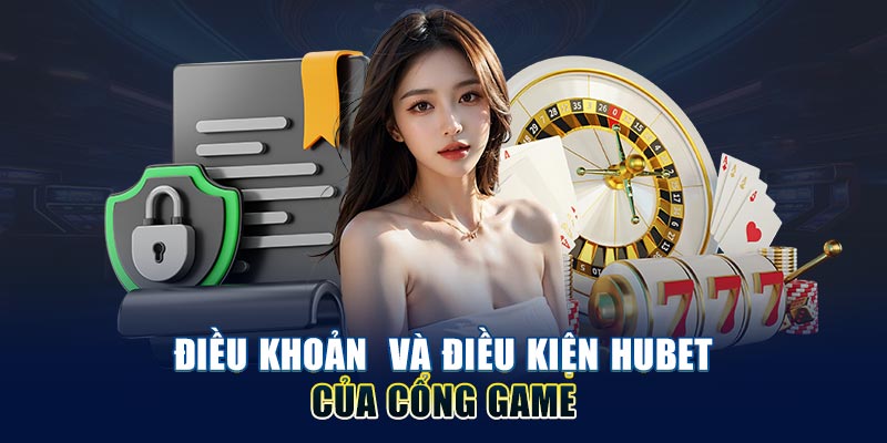 dieu-khoan-va-dieu-kien-hubet-cua-cong-game