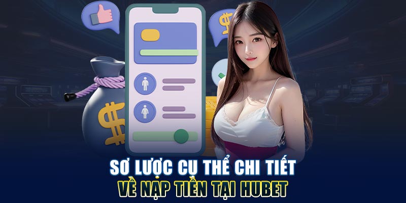 so-luoc-cu-the-chi-tiet-ve-nap-tien-tai-hubet