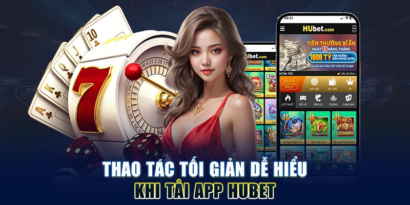 thao-tac-toi-gian-de-hieu-khi-tai-app-hubet