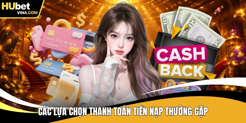 Các lựa chọn thanh toán tiền nạp thường gặp