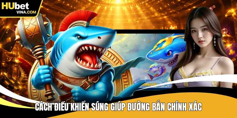 Cách điều khiển súng giúp đường bắn chính xác