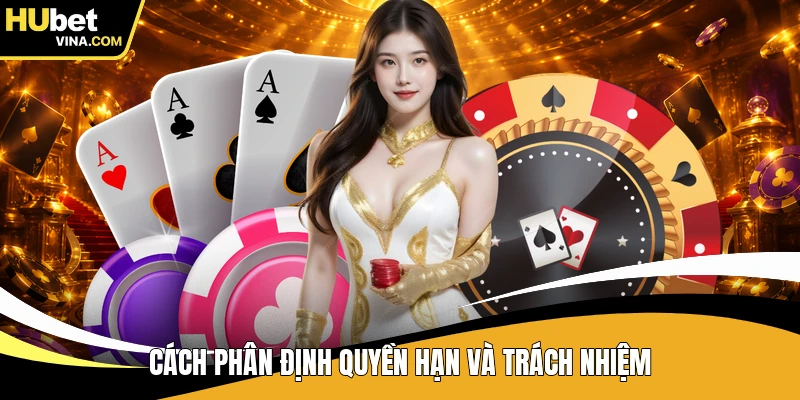 Cách phân định quyền hạn và trách nhiệm