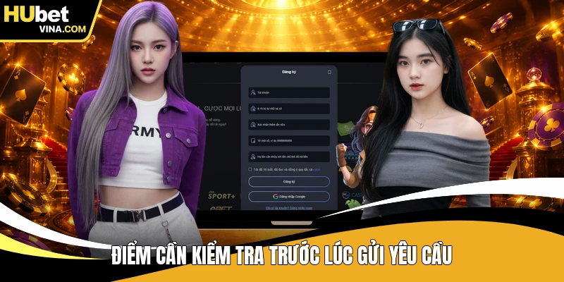 Điểm cần kiểm tra trước lúc gửi yêu cầu