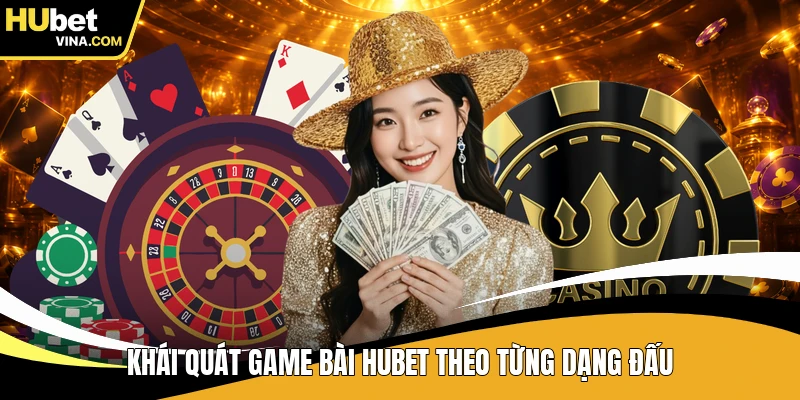 Khái quát game bài HUBET theo từng dạng đấu