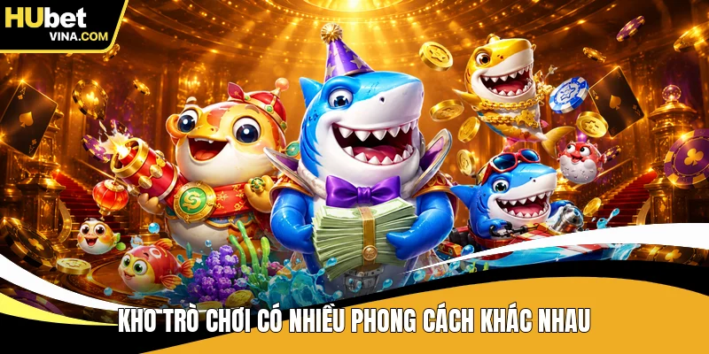 Kho trò chơi có nhiều phong cách khác nhau