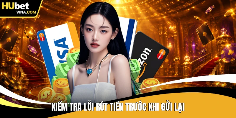 Kiểm tra lỗi rút tiền trước khi gửi lại